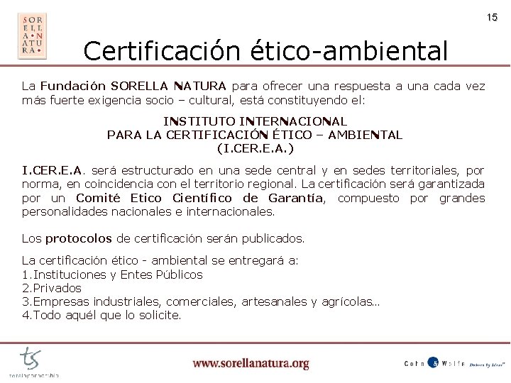 15 Certificación ético-ambiental La Fundación SORELLA NATURA para ofrecer una respuesta a una cada