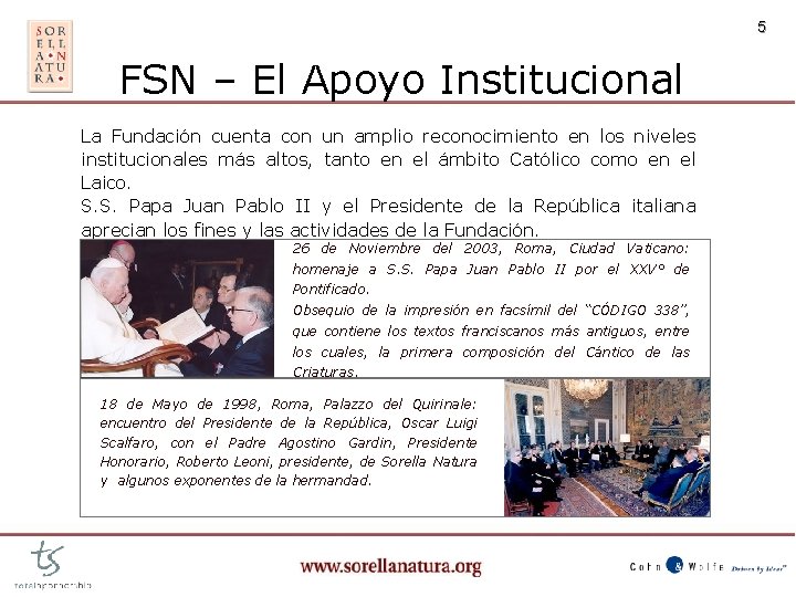 5 FSN – El Apoyo Institucional La Fundación cuenta con un amplio reconocimiento en