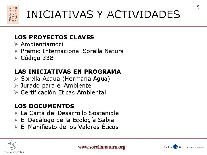 INICIATIVAS Y ACTIVIDADES LOS PROYECTOS CLAVES Ø Ambientiamoci Ø Premio Internacional Sorella Natura Ø