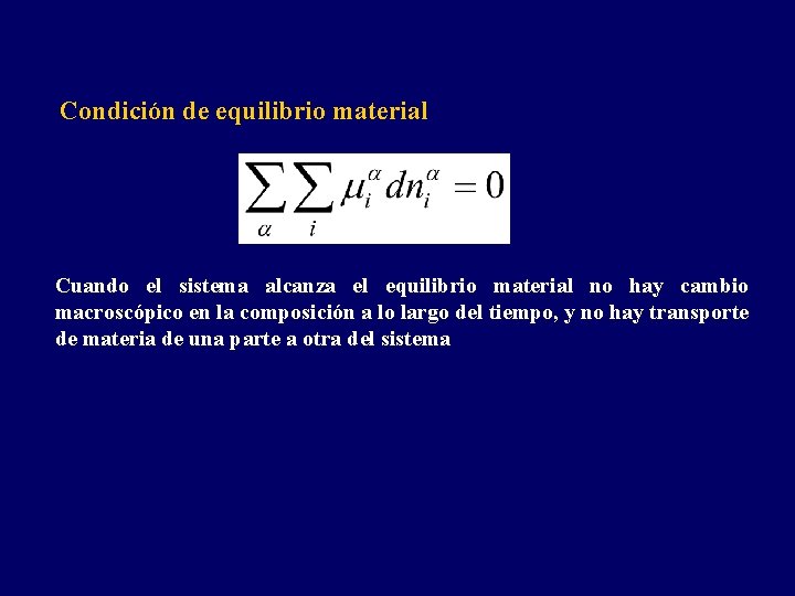 Condición de equilibrio material Cuando el sistema alcanza el equilibrio material no hay cambio