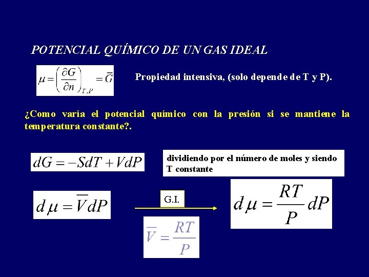 POTENCIAL QUÍMICO DE UN GAS IDEAL Propiedad intensiva, (solo depende de T y P).