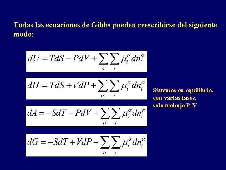 Todas las ecuaciones de Gibbs pueden reescribirse del siguiente modo: Sistemas en equilibrio, con