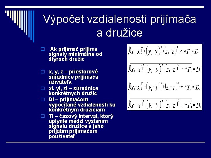 Výpočet vzdialenosti prijímača a družice o Ak prijímač prijíma signály minimálne od štyroch družíc