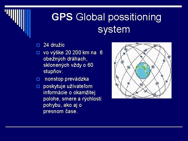 GPS Global possitioning system o 24 družíc o vo výške 20 200 km na