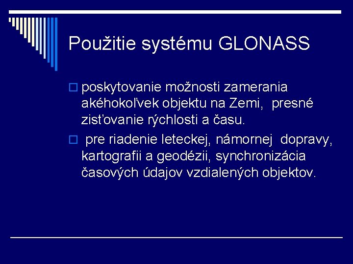 Použitie systému GLONASS o poskytovanie možnosti zamerania akéhokoľvek objektu na Zemi, presné zisťovanie rýchlosti