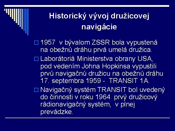 Historický vývoj družicovej navigácie o 1957 v bývalom ZSSR bola vypustená na obežnú dráhu