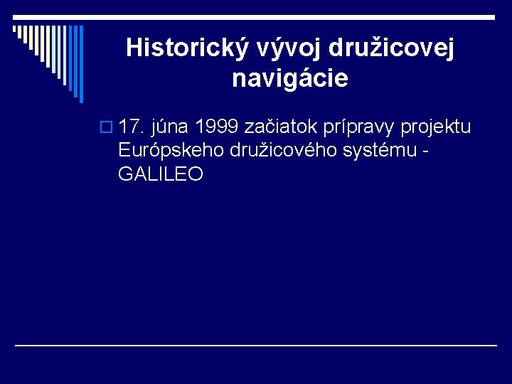 Historický vývoj družicovej navigácie o 17. júna 1999 začiatok prípravy projektu Európskeho družicového systému