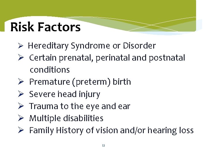  Risk Factors Ø Hereditary Syndrome or Disorder Ø Certain prenatal, perinatal and postnatal