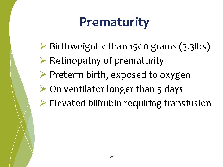  Prematurity Ø Birthweight < than 1500 grams (3. 3 lbs) Ø Retinopathy of