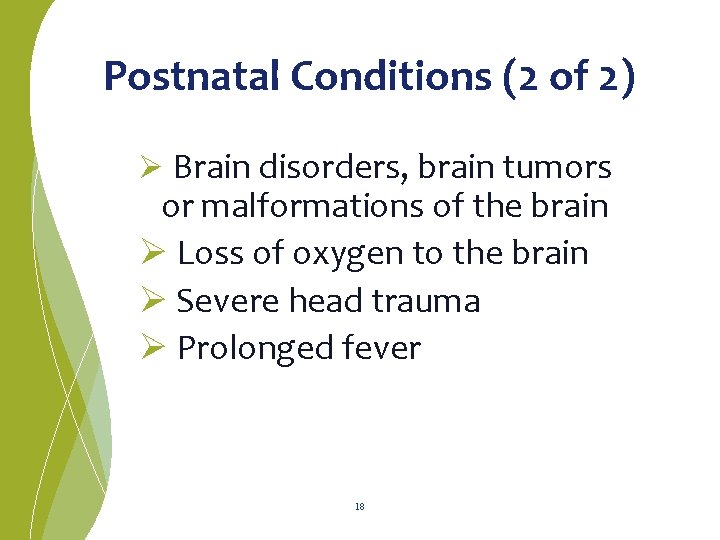 Postnatal Conditions (2 of 2) Ø Brain disorders, brain tumors or malformations of the