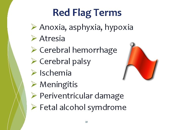 Red Flag Terms Ø Anoxia, asphyxia, hypoxia Ø Atresia Ø Cerebral hemorrhage Ø Cerebral