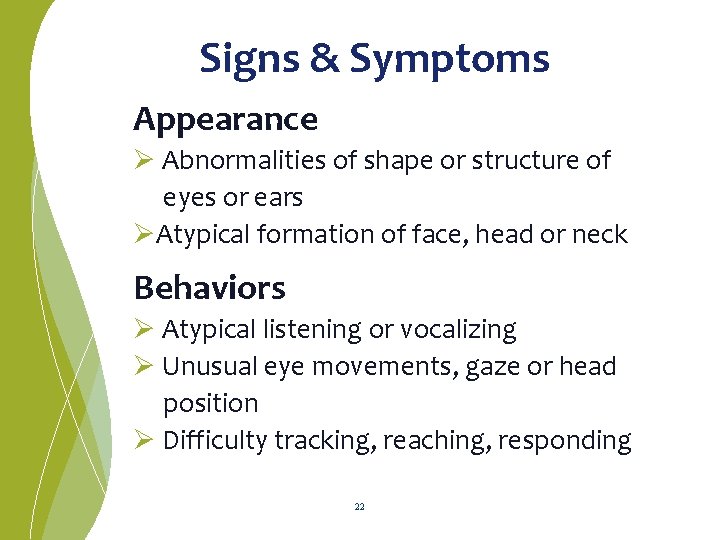 Signs & Symptoms Appearance Ø Abnormalities of shape or structure of eyes or ears