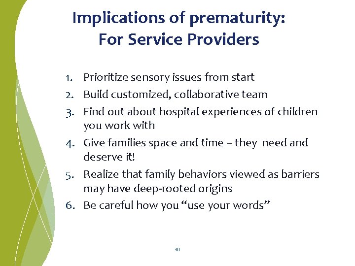 Implications of prematurity: For Service Providers 1. Prioritize sensory issues from start 2. Build