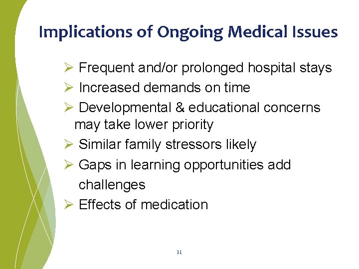 Implications of Ongoing Medical Issues Ø Frequent and/or prolonged hospital stays Ø Increased demands