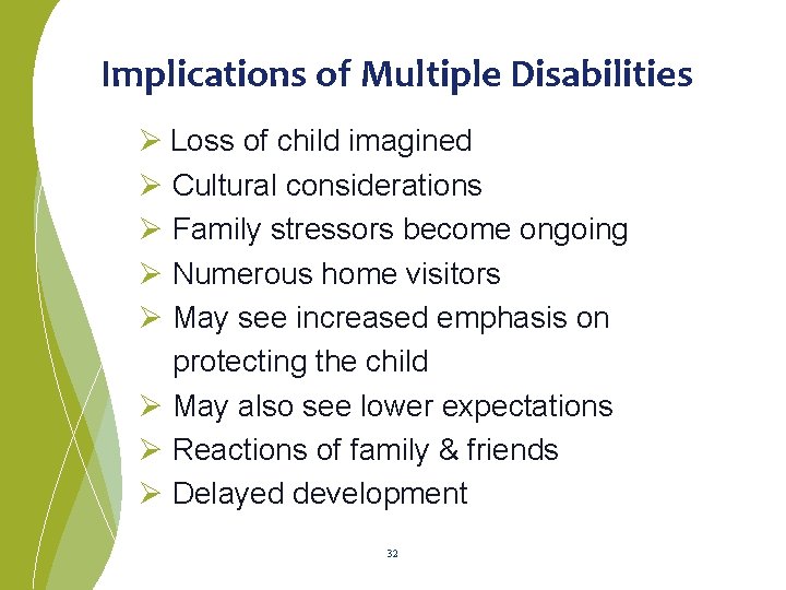  Implications of Multiple Disabilities Ø Loss of child imagined Ø Cultural considerations Ø