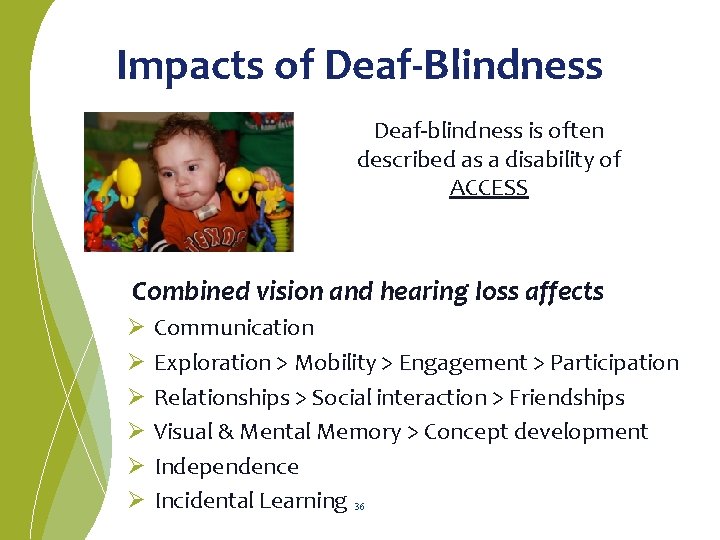 Impacts of Deaf-Blindness Deaf-blindness is often described as a disability of ACCESS Combined vision