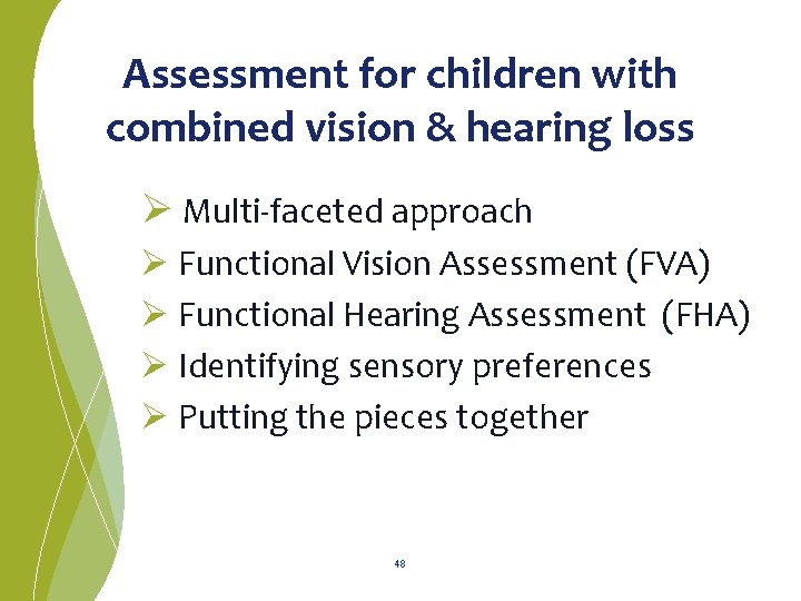 Assessment for children with combined vision & hearing loss Ø Multi-faceted approach Ø Functional
