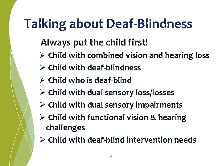  Talking about Deaf-Blindness Always put the child first! Ø Child with combined vision