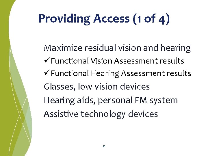 Providing Access (1 of 4) Maximize residual vision and hearing üFunctional Vision Assessment results