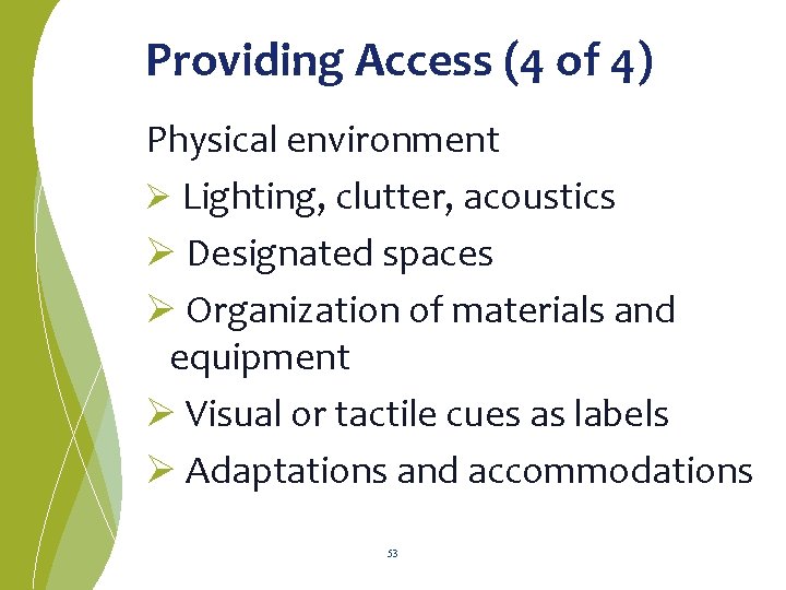 Providing Access (4 of 4) Physical environment Ø Lighting, clutter, acoustics Ø Designated spaces