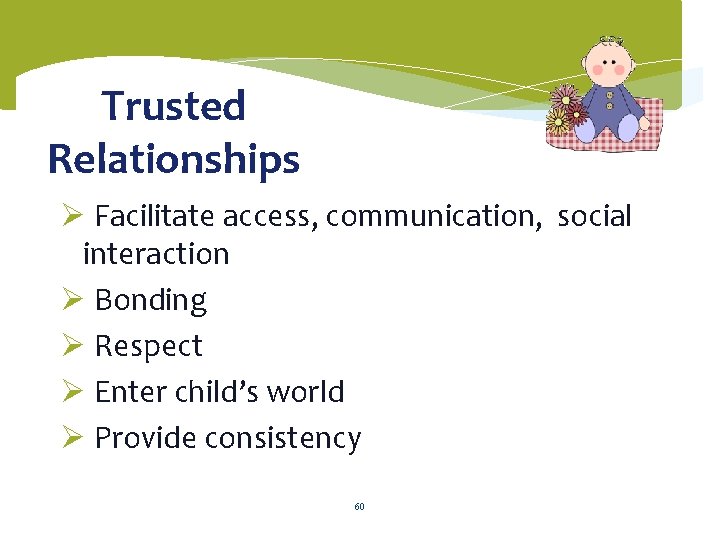 Trusted Relationships Ø Facilitate access, communication, social interaction Ø Bonding Ø Respect Ø Enter