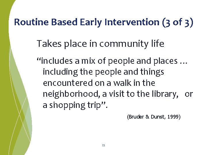 Routine Based Early Intervention (3 of 3) Takes place in community life “includes a