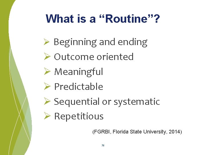 What is a “Routine”? Ø Beginning and ending Ø Outcome oriented Ø Meaningful Ø