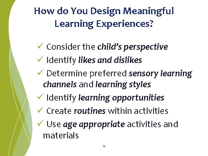 How do You Design Meaningful Learning Experiences? ü Consider the child’s perspective ü Identify