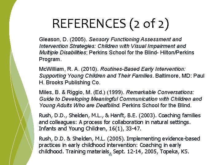 REFERENCES (2 of 2) Gleason, D. (2005). Sensory Functioning Assessment and Intervention Strategies: Children