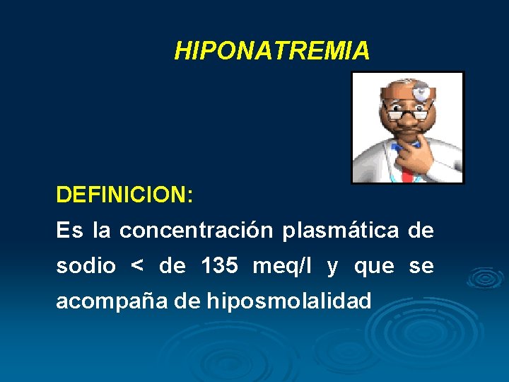 HIPONATREMIA DEFINICION: Es la concentración plasmática de sodio < de 135 meq/l y que HIPONATREMIA DEFINICION: Es la concentración plasmática de sodio < de 135 meq/l y que