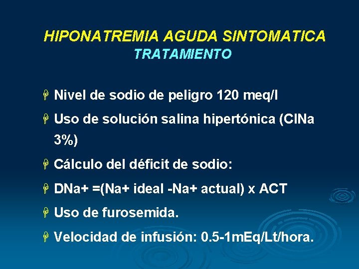HIPONATREMIA AGUDA SINTOMATICA TRATAMIENTO H Nivel de sodio de peligro 120 meq/l H Uso HIPONATREMIA AGUDA SINTOMATICA TRATAMIENTO H Nivel de sodio de peligro 120 meq/l H Uso