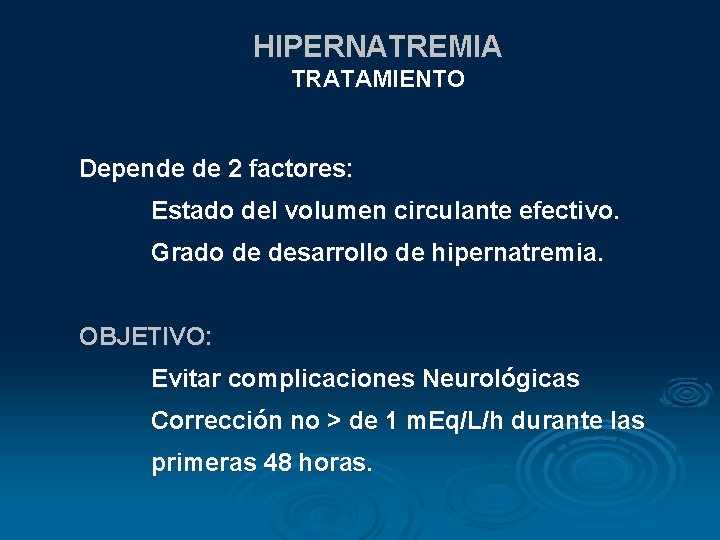HIPERNATREMIA TRATAMIENTO Depende de 2 factores: Estado del volumen circulante efectivo. Grado de desarrollo HIPERNATREMIA TRATAMIENTO Depende de 2 factores: Estado del volumen circulante efectivo. Grado de desarrollo