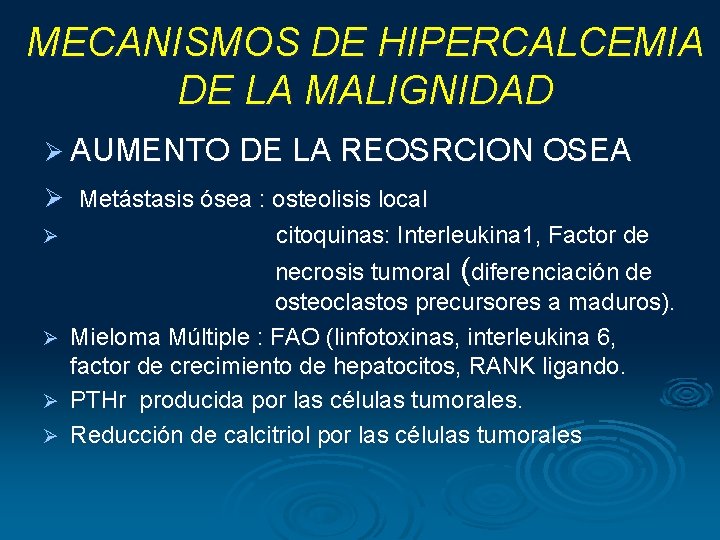 MECANISMOS DE HIPERCALCEMIA DE LA MALIGNIDAD Ø AUMENTO DE LA REOSRCION OSEA Ø Metástasis MECANISMOS DE HIPERCALCEMIA DE LA MALIGNIDAD Ø AUMENTO DE LA REOSRCION OSEA Ø Metástasis