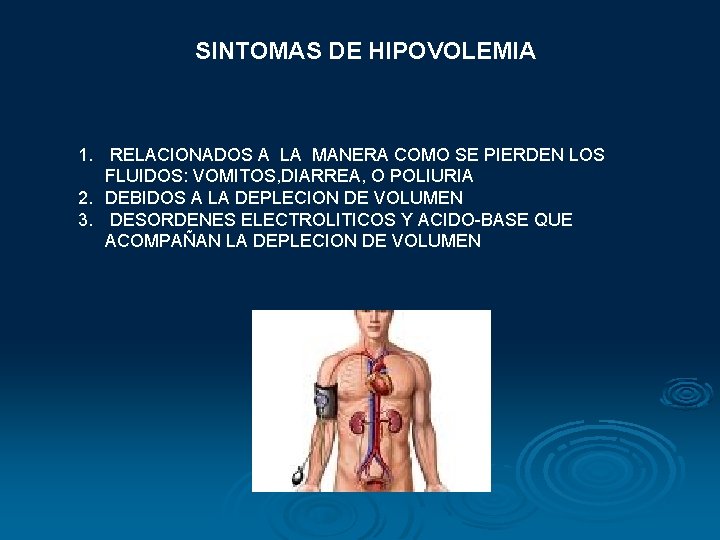 SINTOMAS DE HIPOVOLEMIA 1. RELACIONADOS A LA MANERA COMO SE PIERDEN LOS FLUIDOS: VOMITOS, SINTOMAS DE HIPOVOLEMIA 1. RELACIONADOS A LA MANERA COMO SE PIERDEN LOS FLUIDOS: VOMITOS,