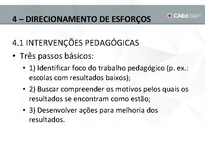 4 – DIRECIONAMENTO DE ESFORÇOS 4. 1 INTERVENÇÕES PEDAGÓGICAS • Três passos básicos: •