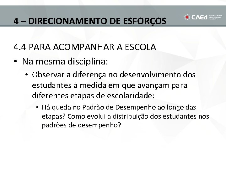 4 – DIRECIONAMENTO DE ESFORÇOS 4. 4 PARA ACOMPANHAR A ESCOLA • Na mesma