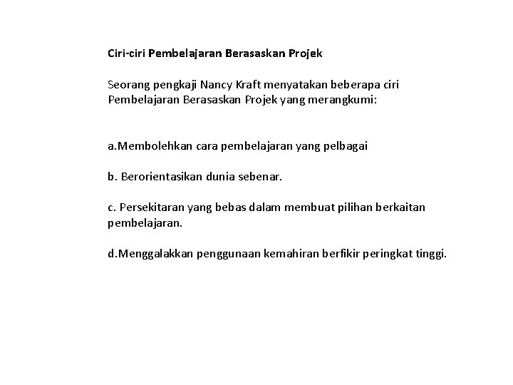 Ciri-ciri Pembelajaran Berasaskan Projek Seorang pengkaji Nancy Kraft menyatakan beberapa ciri Pembelajaran Berasaskan Projek