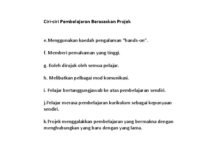 Ciri-ciri Pembelajaran Berasaskan Projek e. Menggunakan kaedah pengalaman “hands-on”. f. Memberi pemahaman yang tinggi.