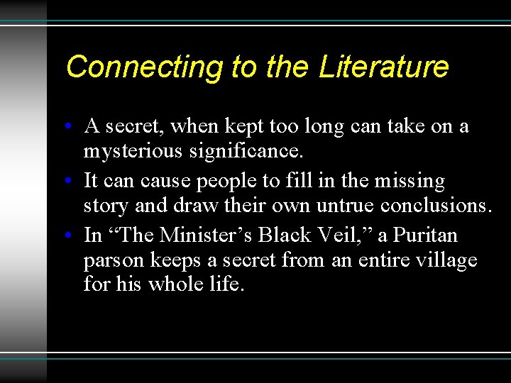 Connecting to the Literature • A secret, when kept too long can take on