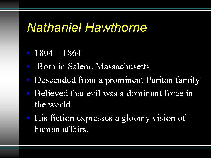 Nathaniel Hawthorne • • 1804 – 1864 Born in Salem, Massachusetts Descended from a