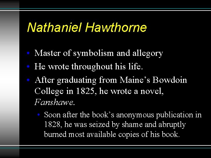 Nathaniel Hawthorne • Master of symbolism and allegory • He wrote throughout his life.