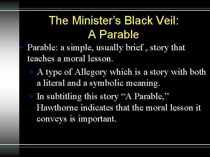 The Minister’s Black Veil: A Parable • Parable: a simple, usually brief , story
