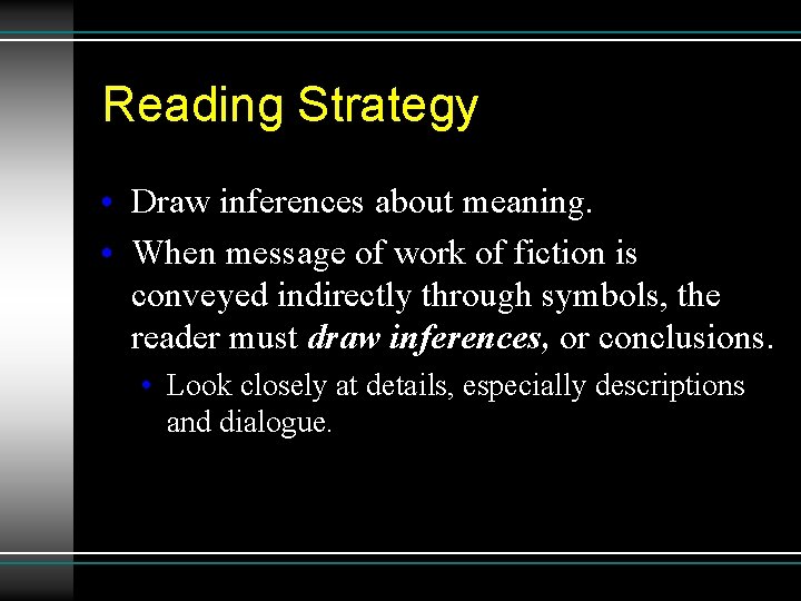 Reading Strategy • Draw inferences about meaning. • When message of work of fiction