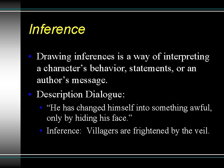 Inference • Drawing inferences is a way of interpreting a character’s behavior, statements, or