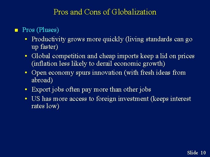 Pros and Cons of Globalization n Pros (Pluses) • Productivity grows more quickly (living
