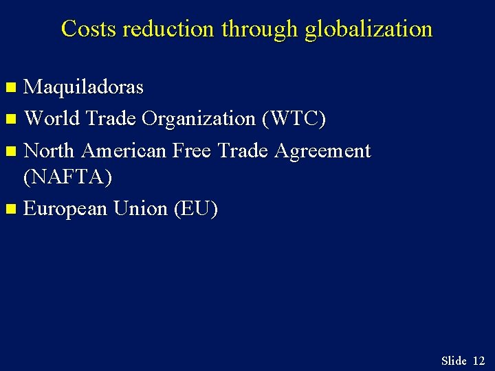 Costs reduction through globalization Maquiladoras n World Trade Organization (WTC) n North American Free