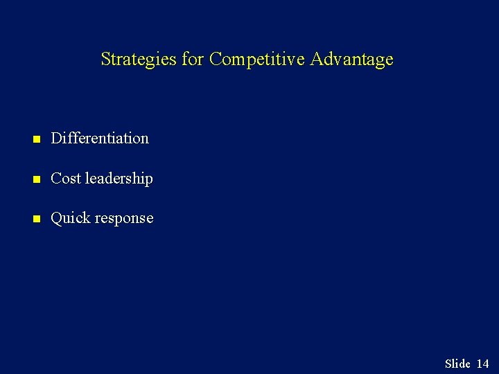 Strategies for Competitive Advantage n Differentiation n Cost leadership n Quick response Slide 14