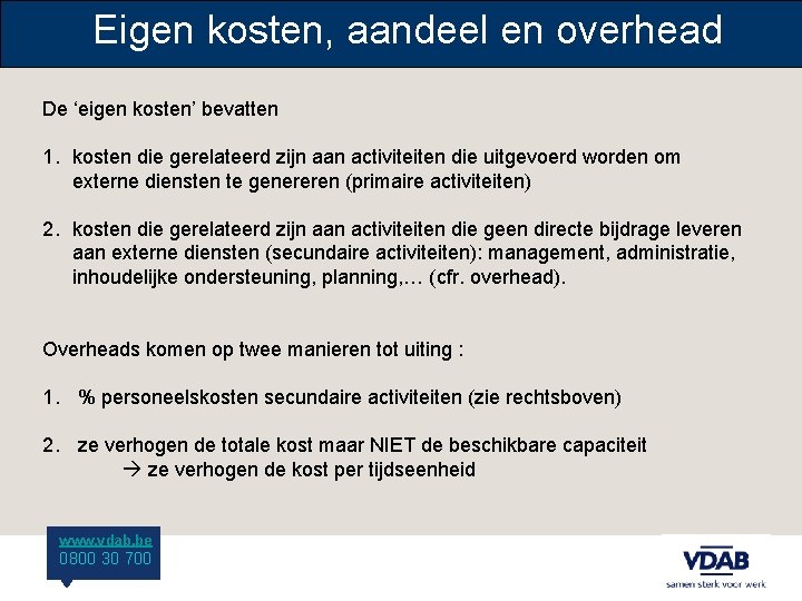 Eigen kosten, aandeel en overhead De ‘eigen kosten’ bevatten 1. kosten die gerelateerd zijn