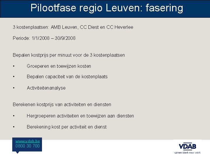 Pilootfase regio Leuven: fasering 3 kostenplaatsen: AMB Leuven, CC Diest en CC Heverlee Periode: