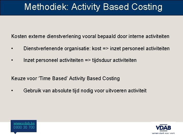 Methodiek: Activity Based Costing Kosten externe dienstverlening vooral bepaald door interne activiteiten • Dienstverlenende